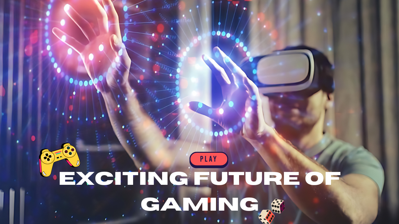 Exciting Future of gaming